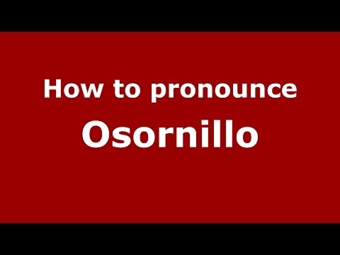 How to pronounce Osornillo (Spanish/Spain) - PronounceNames.com