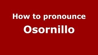 How to pronounce Osornillo