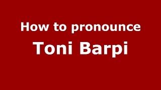 How to pronounce Toni Barpi