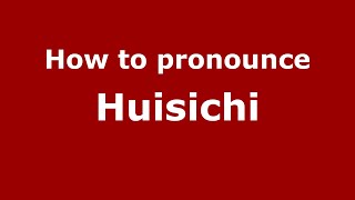 How to pronounce Huisichi