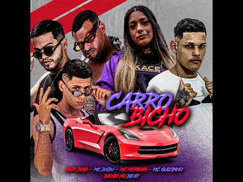 CARRO BICHO - MC BABU E MC GUIZIN E IGOR DIAS  E MC MORENA E DIOGO NO BEAT