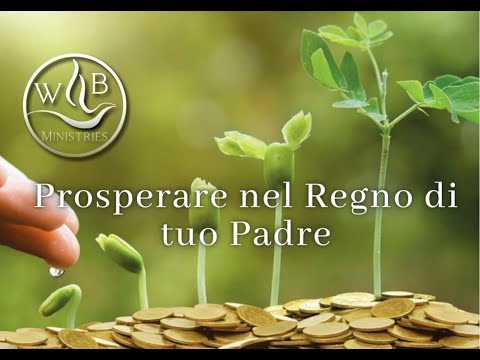 Prosperare nel Regno di tuo Padre