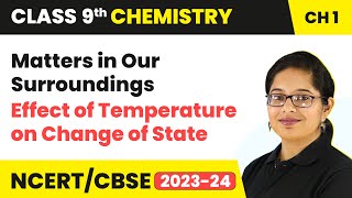 Effect of Temperature on Change of State - Matters in Our Surroundings | Class 9 Chemistry Chapter 1
