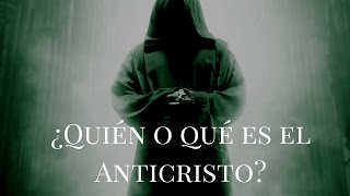 Anticristo. ¿Quién o qué es el Anticristo?