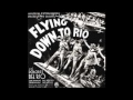 "Carioca" from Flying Down to Rio - Alice Gentle, Movita and Etta Moten