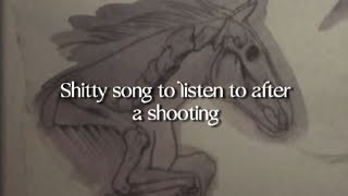 Cover art for Shitty Song To Listen To After A Shooting