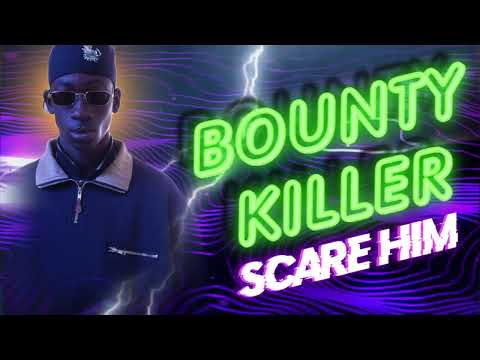 Bounty Killer-Scare Him