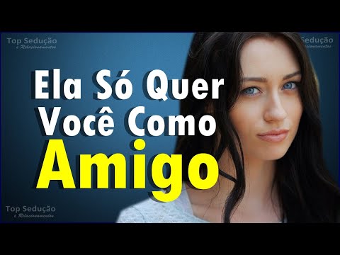 6 Sinais Que Mostram Que Ela Só Quer Você COMO AMIGO