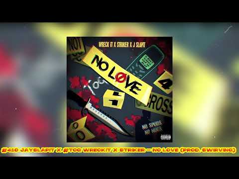 #410 JaySlapit X #TOG Wreckit X Striker - No Love (Prod. Swirving)
