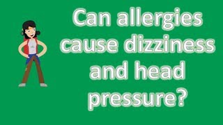 Can allergies cause dizziness and head pressure ? | Protect your health - Health Channel