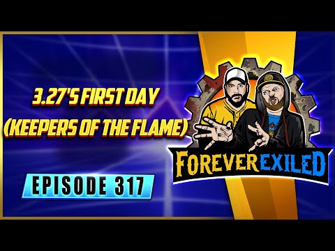 Forever Exiled - A Path of Exile Podcast - 3.27's First Day (Keepers of the Flame)  - EP 317