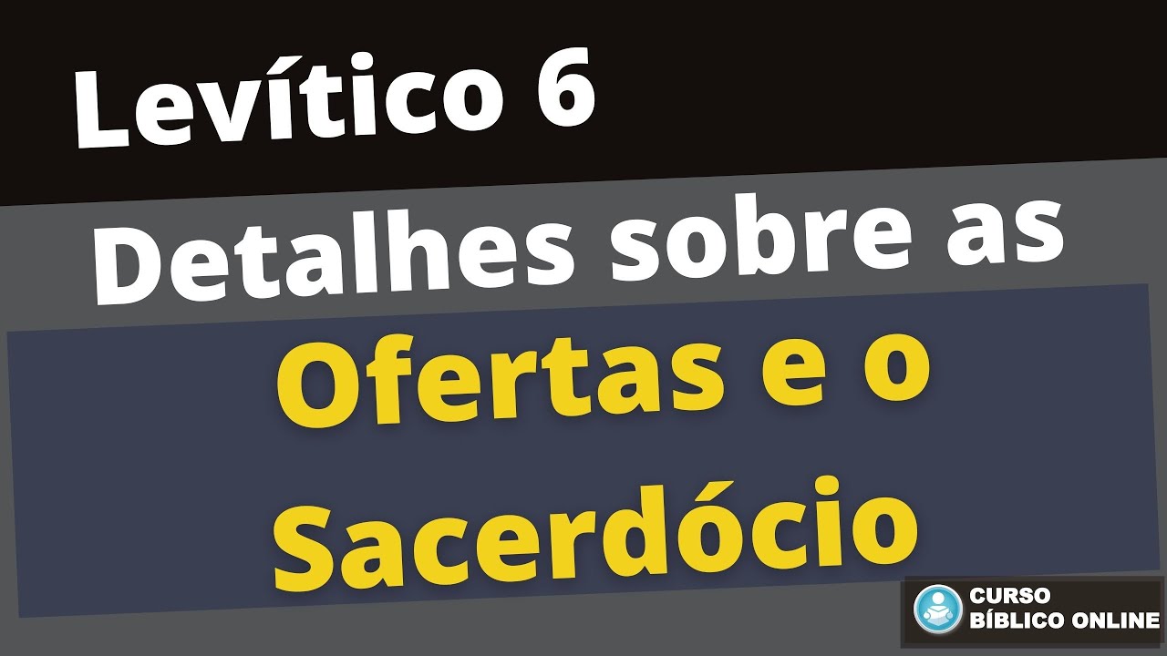Levítico 6 - Detalhes sobre as Ofertas e o Sacerdócio