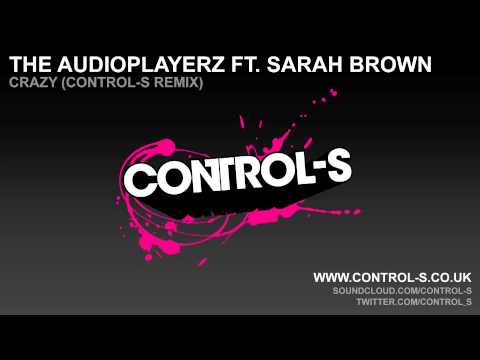 Audioplayerz ft. Sarah Brown - Crazy (Control-S Remix)