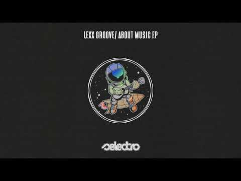 Lexx Groove/ About Music/ Original Mix