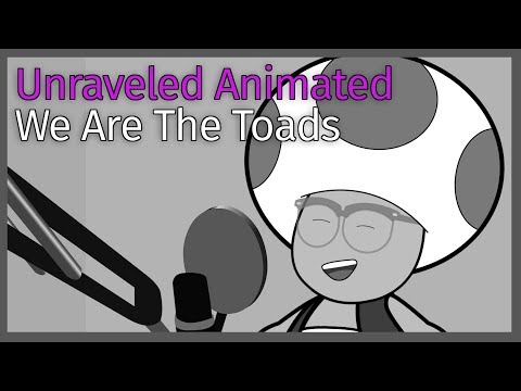 We Are The Toads |  Unraveled Animated