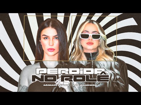 Perdida no Rolê (Larara) - Bárbara Labres , Lais Bianchessi