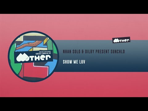 MOTHER109: Nhan Solo & Dilby present SUNCHLD - Show Me Luv