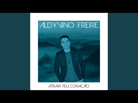 Atrair Teu Coração - Aldyvino Freire