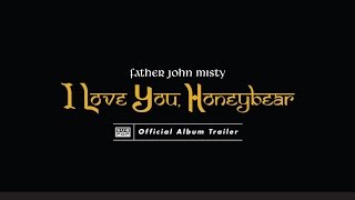 Father John Misty - I Love You, Honeybear [ALBUM TRAILER]