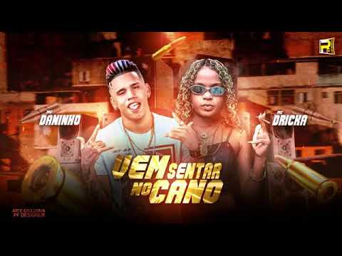 MC DANINHO FEAT MC DRICKA - VEM SENTAR NO CANO - MÚSICA S/ VINHETA