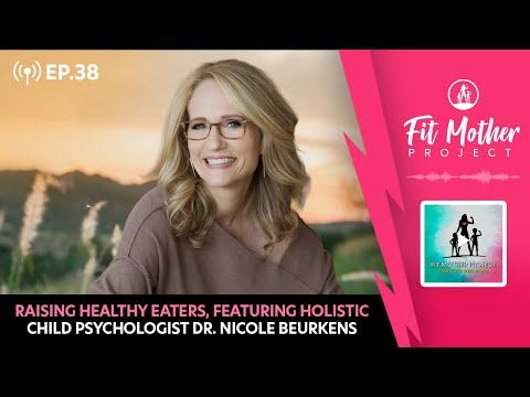 FMP Podcast Ep.38-Raising Healthy Eaters, Featuring Holistic Child Psychologist Dr. Nicole Beurkens!