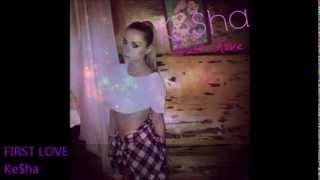 Ke$ha - First Love (NEW 2013)