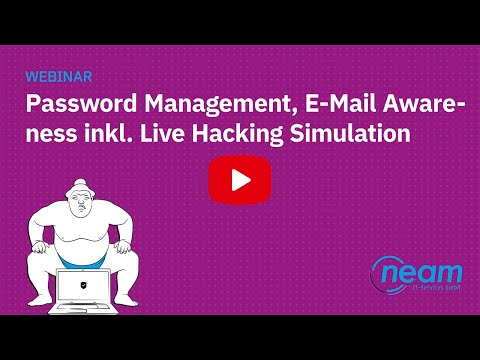 Webcast: Passwort Management, E-Mail Awareness inkl. Live Hacking Simulation