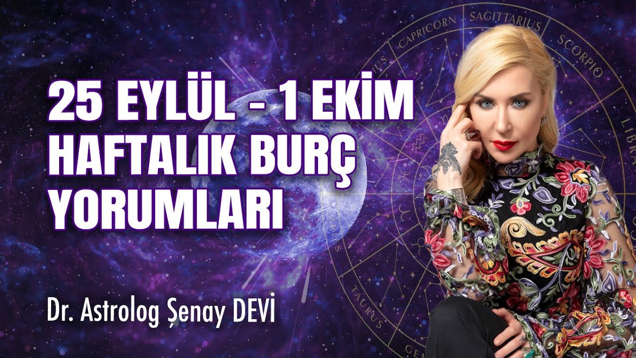 Dr. Astrolog Şenay Devi'den Haftalık Burç Yorumları | 25 Eylül - 1 Ekim