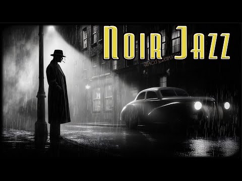 Jazz Noir - You're a Detective in the 1940s on a Rainy Night | Calm Jazz Music for Foggy Nights