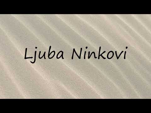 How to Pronounce Ljuba Ninkovi?