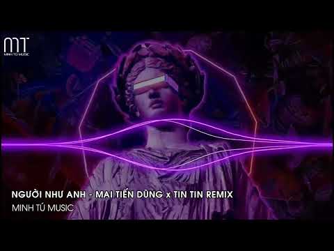 Người Như Anh (Tin Tin Remix) - Mai Tiến Dũng