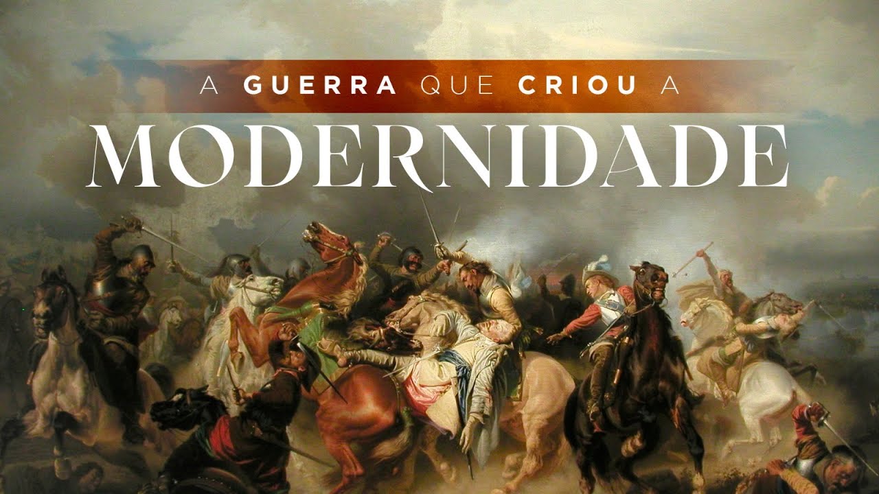 A guerra que criou a Modernidade!