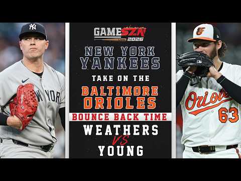 New York Yankees VS Orioles LIVE 🔴 | Weathers on the Mound | GameSZN Play-By-Play 2026