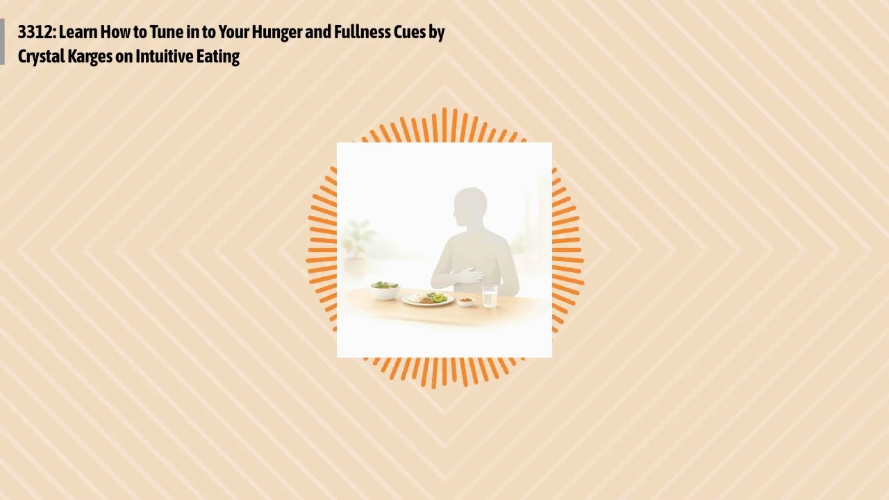 3312: Learn How to Tune in to Your Hunger and Fullness Cues by Crystal Karges on Intuitive...