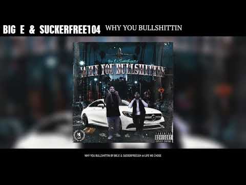 Big E - Why You Bullshittin' (Official Audio) ft. Suckerfree104