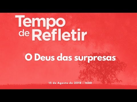 Tempo de Refletir 1688 - O Deus das surpresas