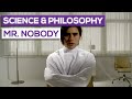 The Science & Philosophy Of Mr Nobody