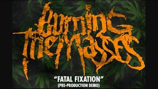 Burning The Masses - Fatal Fixation (NEW SONG 2011 )