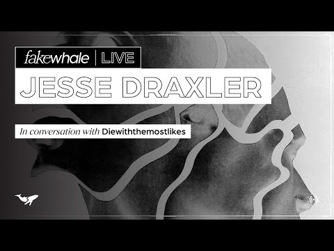 Fakewhale Live | Jesse Draxler in conversation w/ diewiththemostlikes