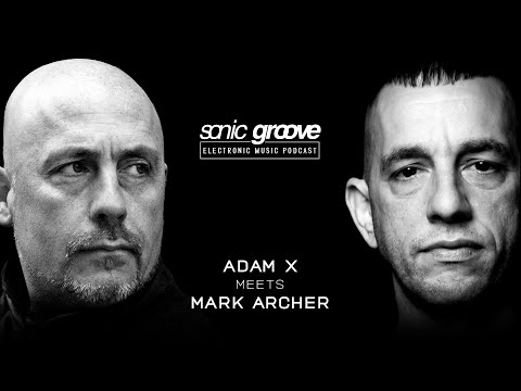 Adam X meets Mark Archer (Altern 8) - Sonic Groove Podcast SGX020