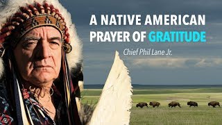 A Native American Prayer of Gratitude with Chief Phil Lane Jr.