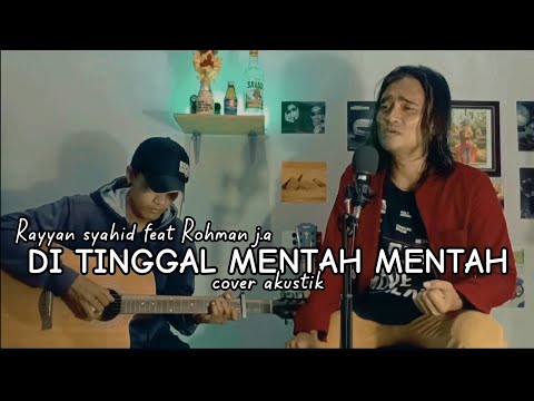 DITINGGAL MENTAH MENTAH | COVER | RAYYAN SYAHID FEAT ROHMAN