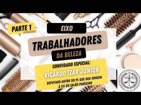 Eixo Trabalhadores da Beleza - Parte 1 (01.08.2023) - Convidado: Ricardo Izar, autor da PL 5230/2013