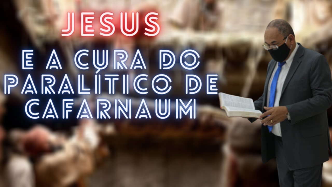 JESUS E A CURA DO PARALÍTICO DE CAFARNAUM