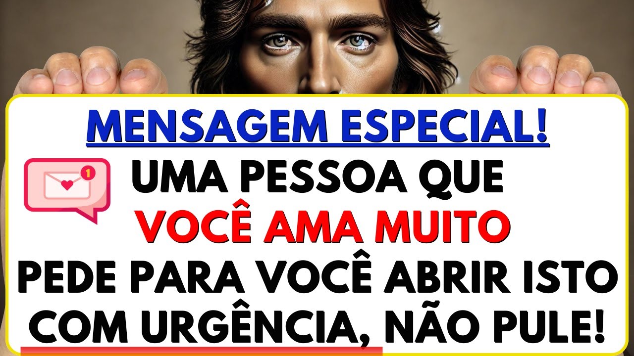 UMA PESSOA QUE VOCÊ AMA QUER QUE VOCÊ ABRA ISSO COM URGÊNCIA! MENSAGEM DE DEUS