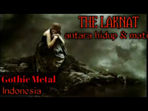 The Laknat ~ Antara Hidup dan Mati [ Gothic Metal Indonesia ]