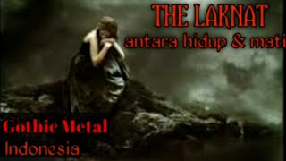 Download lagu The Laknat ~ Antara Hidup dan Mati [ Gothic Metal Indonesia ] mp3