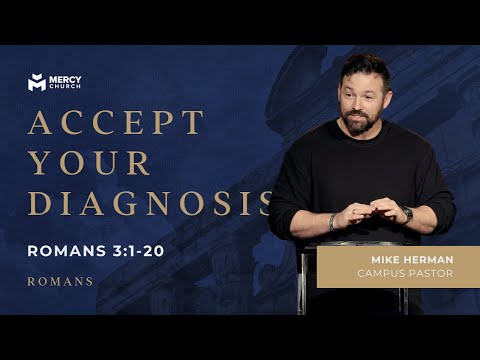 Accept Your Diagnosis | Romans 3:1-20 | Pastor Mike Herman | Mercy Church