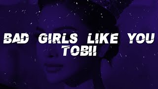 Tobii bad girls like you lyrics