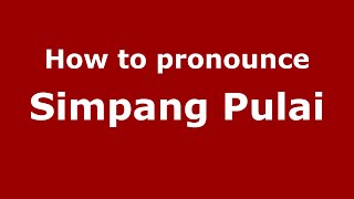 How to pronounce Simpang Pulai